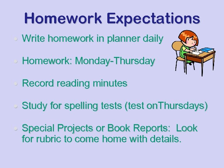 Homework Expectations • Write homework in planner daily • Homework: Monday-Thursday • Record reading