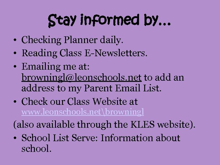 Stay informed by… • Checking Planner daily. • Reading Class E-Newsletters. • Emailing me
