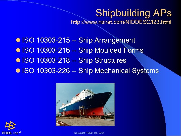 Shipbuilding APs http: //www. nsnet. com/NIDDESC/t 23. html l ISO 10303 -215 -- Ship