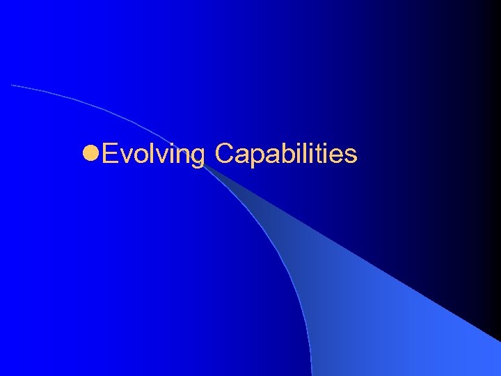 l. Evolving Capabilities 