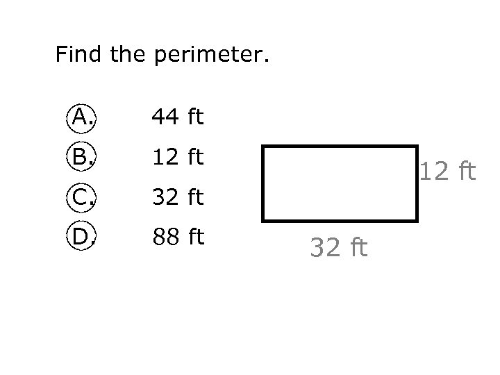 Find the perimeter. A. 44 ft B. 12 ft C. 32 ft D. 88