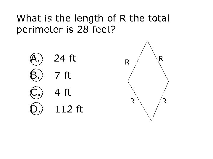 What is the length of R the total perimeter is 28 feet? A. 24