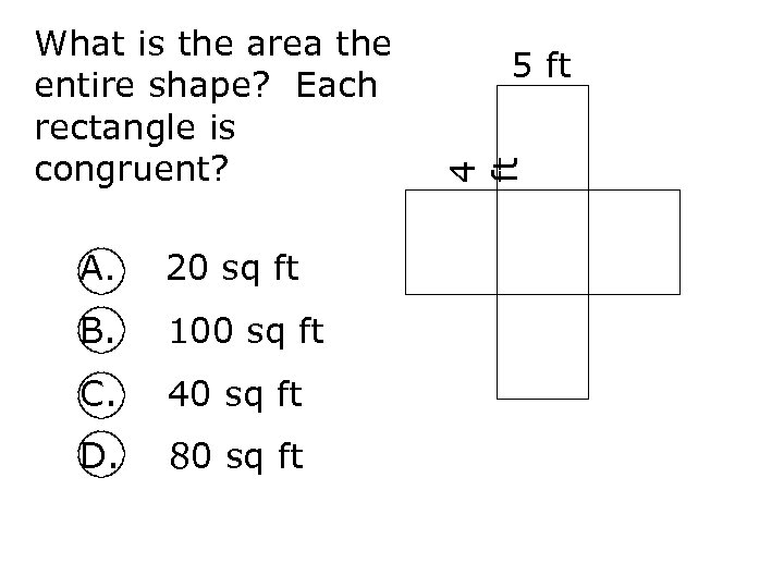 A. 20 sq ft B. 100 sq ft C. 40 sq ft D. 80