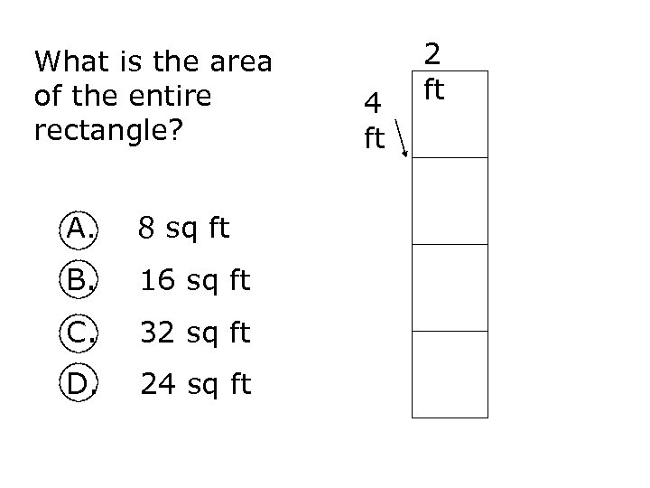 What is the area of the entire rectangle? A. 8 sq ft B. 16