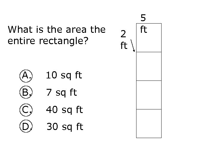 What is the area the entire rectangle? A. 10 sq ft B. 7 sq