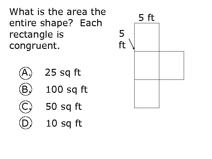 What is the area the entire shape? Each rectangle is congruent. A. 25 sq