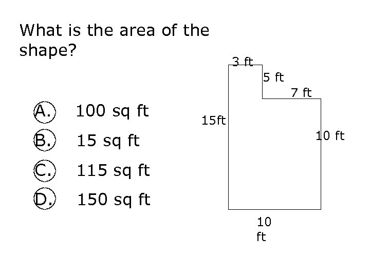 What is the area of the shape? 3 ft 5 ft 7 ft A.