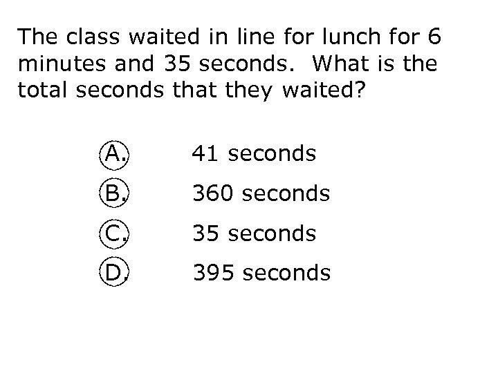 The class waited in line for lunch for 6 minutes and 35 seconds. What