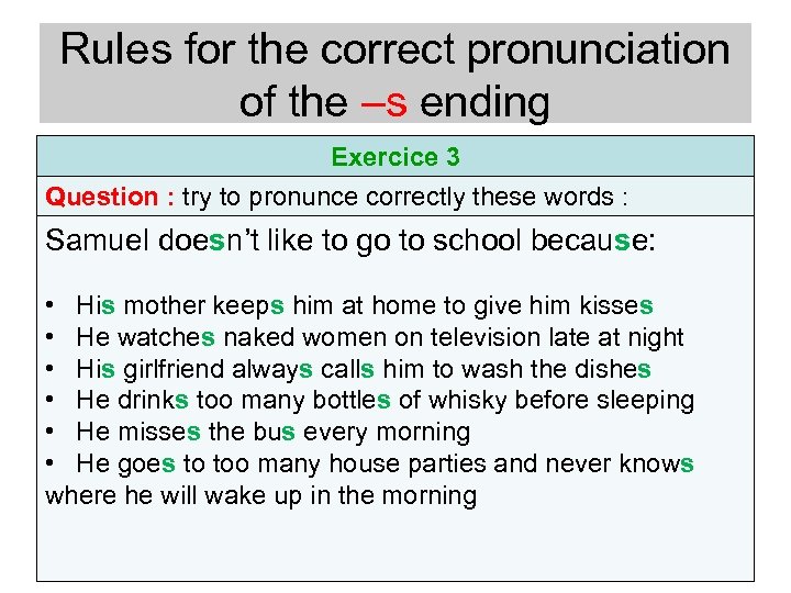 Rules for the correct pronunciation of the –s ending Exercice 3 Question : try