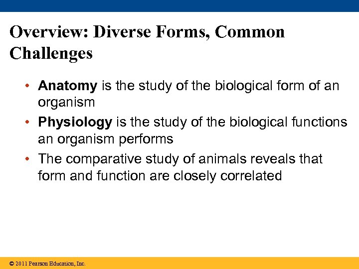 Overview: Diverse Forms, Common Challenges • Anatomy is the study of the biological form