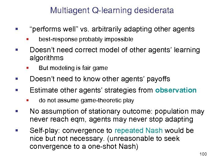 Multiagent Q-learning desiderata § “performs well” vs. arbitrarily adapting other agents § § best-response