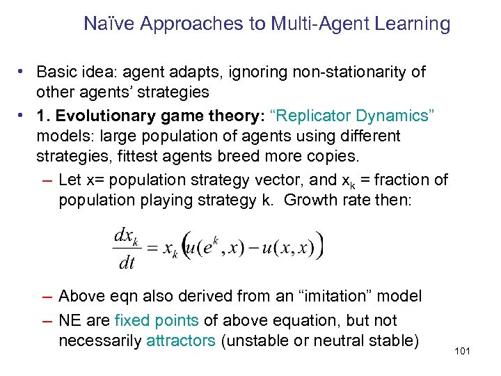 Naïve Approaches to Multi-Agent Learning • Basic idea: agent adapts, ignoring non-stationarity of other