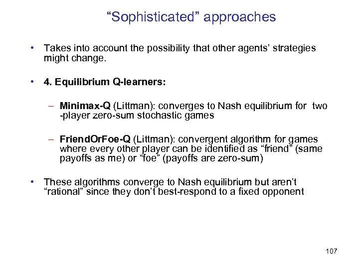 “Sophisticated” approaches • Takes into account the possibility that other agents’ strategies might change.
