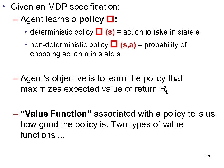  • Given an MDP specification: – Agent learns a policy : • deterministic