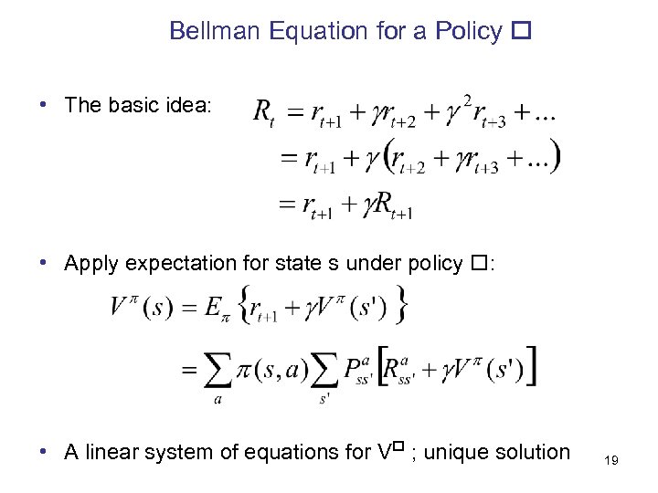 Bellman Equation for a Policy • The basic idea: • Apply expectation for state