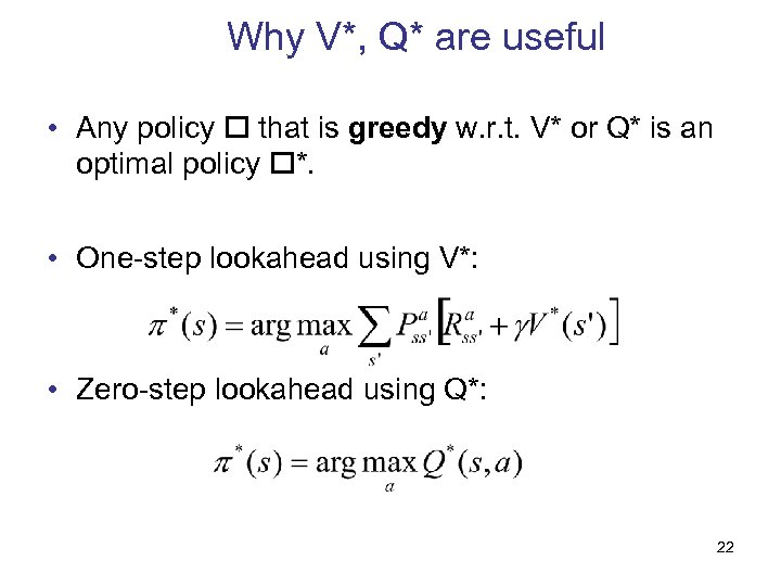 Why V*, Q* are useful • Any policy that is greedy w. r. t.