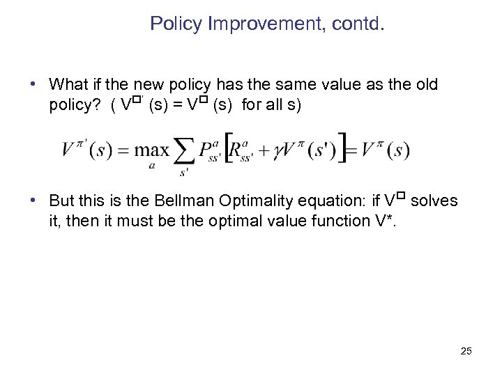 Policy Improvement, contd. • What if the new policy has the same value as