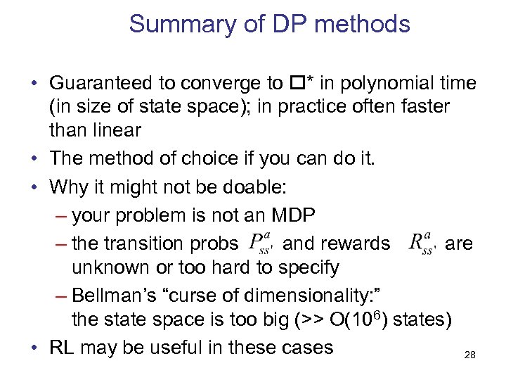 Summary of DP methods • Guaranteed to converge to * in polynomial time (in