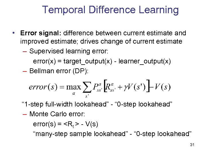 Temporal Difference Learning • Error signal: difference between current estimate and improved estimate; drives