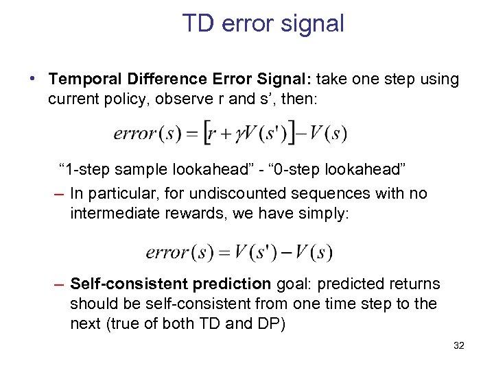 TD error signal • Temporal Difference Error Signal: take one step using current policy,