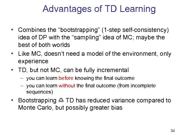 Advantages of TD Learning • Combines the “bootstrapping” (1 -step self-consistency) idea of DP