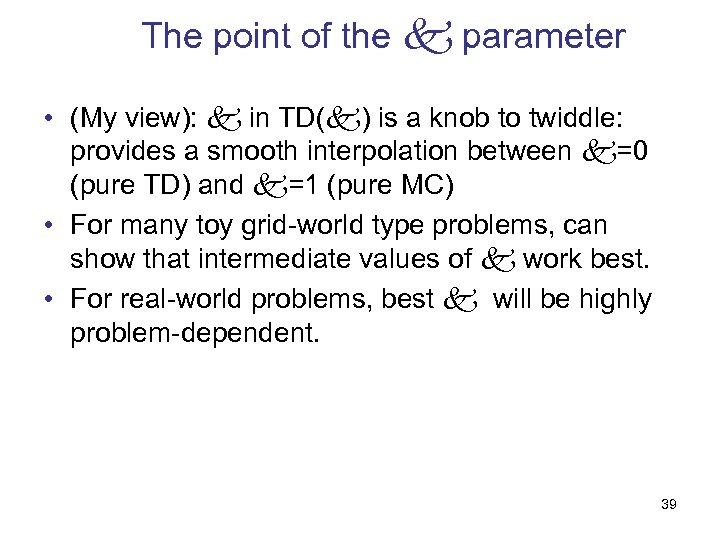 The point of the parameter • (My view): in TD( ) is a knob