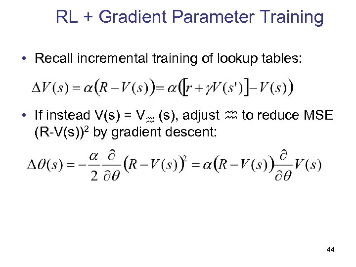 RL + Gradient Parameter Training • Recall incremental training of lookup tables: • If