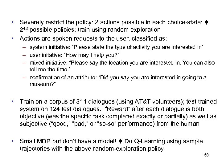  • Severely restrict the policy: 2 actions possible in each choice-state: 242 possible