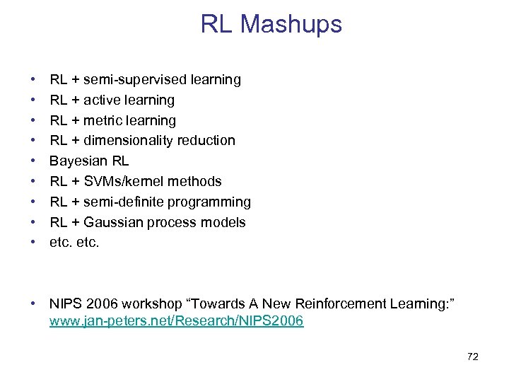 RL Mashups • • • RL + semi-supervised learning RL + active learning RL