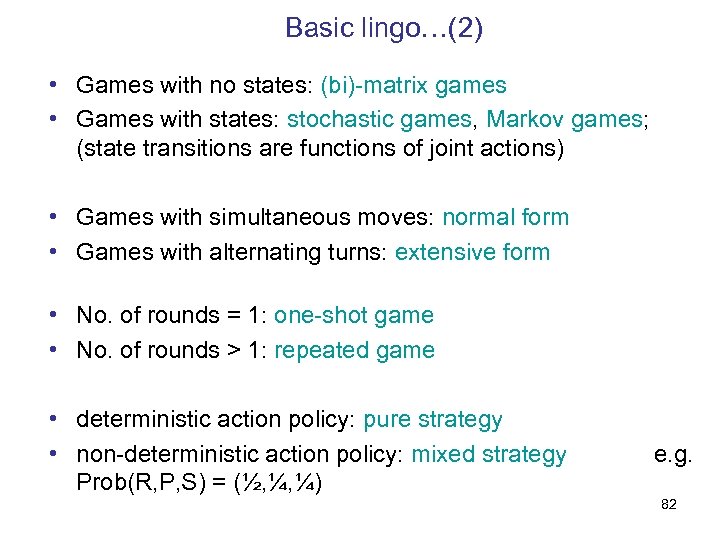 Basic lingo…(2) • Games with no states: (bi)-matrix games • Games with states: stochastic