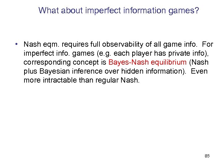 What about imperfect information games? • Nash eqm. requires full observability of all game