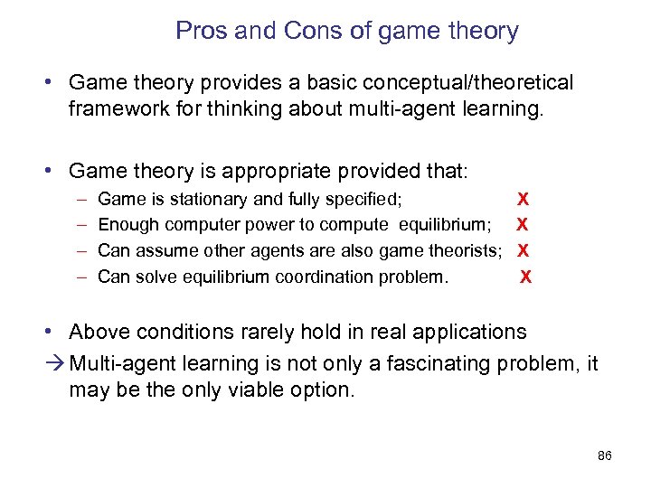 Pros and Cons of game theory • Game theory provides a basic conceptual/theoretical framework