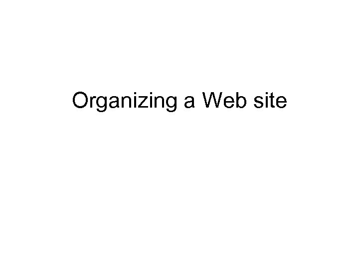 Organizing a Web site 