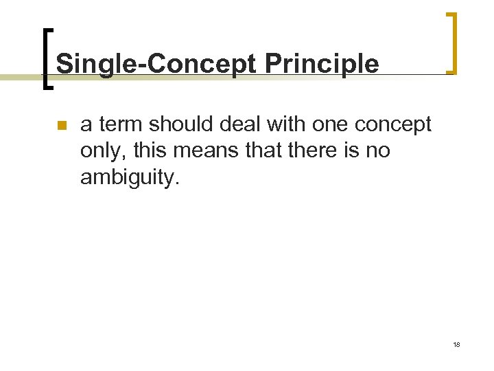 Single-Concept Principle n a term should deal with one concept only, this means that