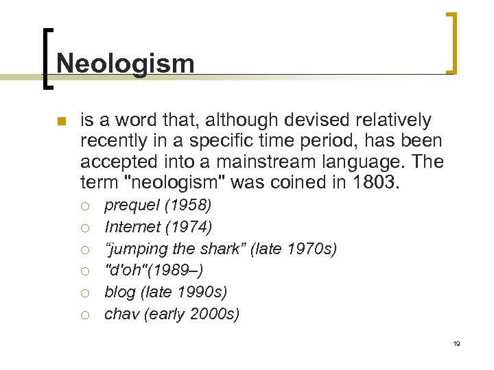 Neologism n is a word that, although devised relatively recently in a specific time