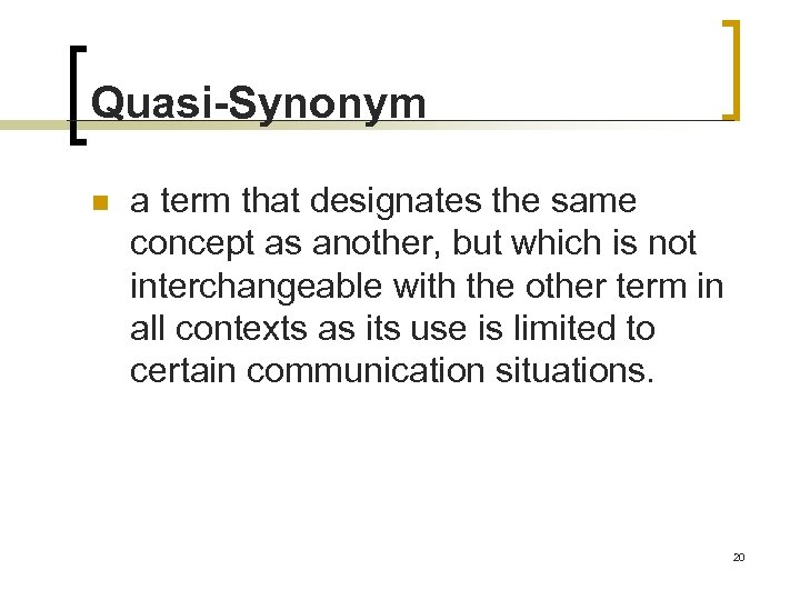 Quasi-Synonym n a term that designates the same concept as another, but which is
