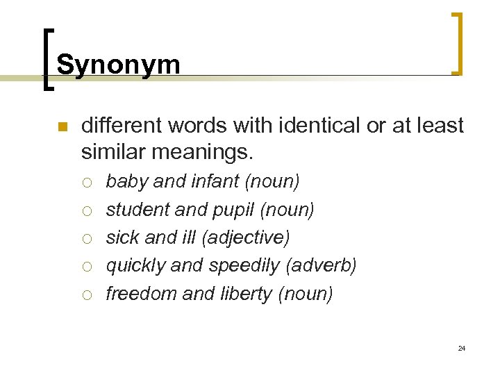 Synonym n different words with identical or at least similar meanings. ¡ ¡ ¡