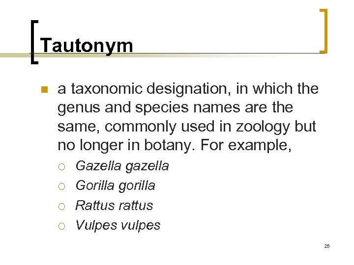 Tautonym n a taxonomic designation, in which the genus and species names are the