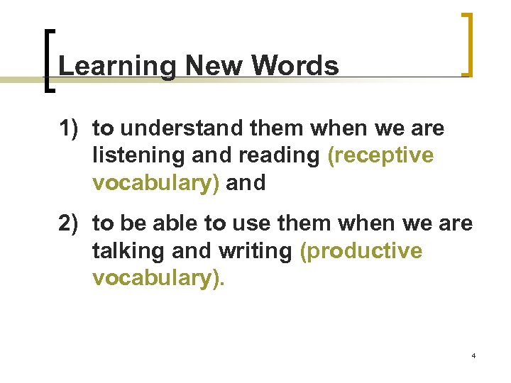 Learning New Words 1) to understand them when we are listening and reading (receptive