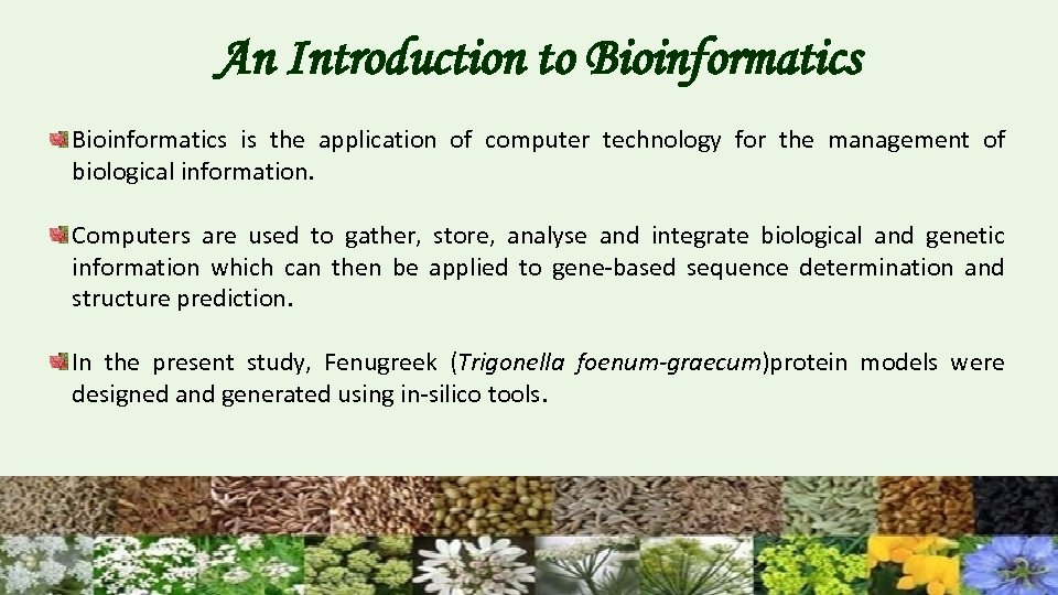An Introduction to Bioinformatics is the application of computer technology for the management of