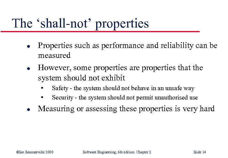 The ‘shall-not’ properties l l Properties such as performance and reliability can be measured