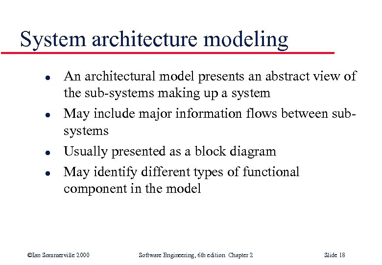 System architecture modeling l l An architectural model presents an abstract view of the