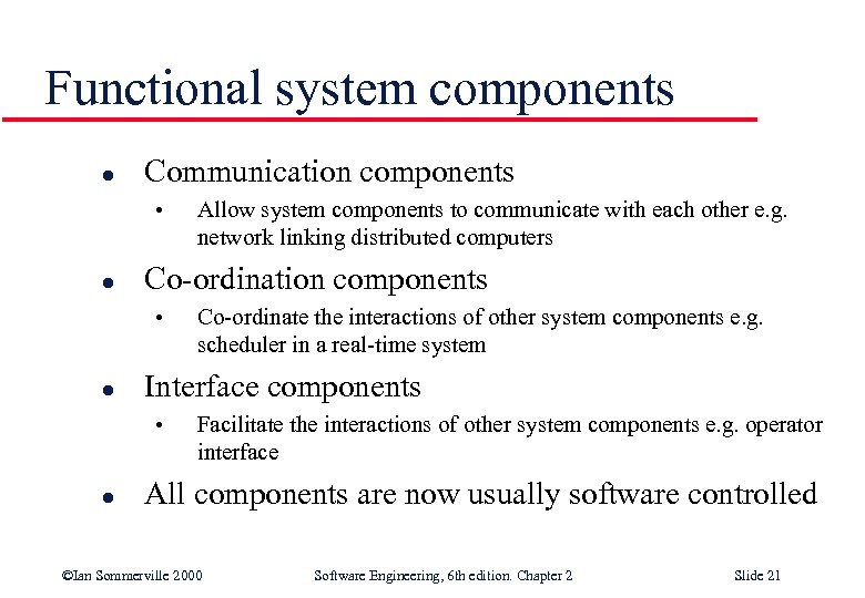Functional system components l Communication components • l Co-ordinate the interactions of other system