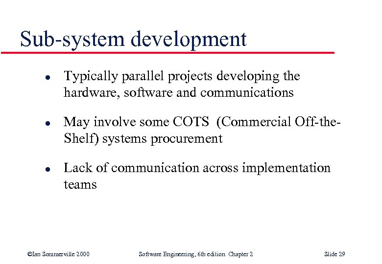 Sub-system development l l l Typically parallel projects developing the hardware, software and communications