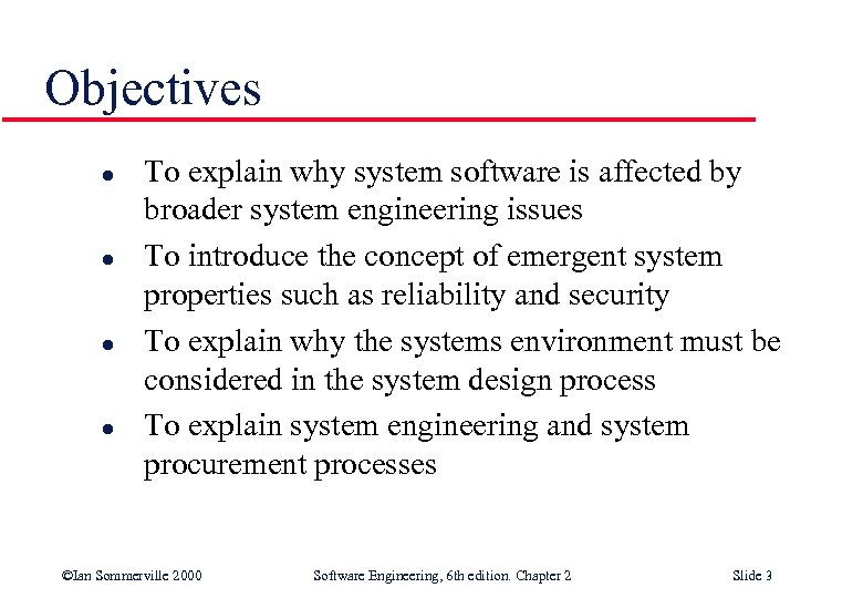 Objectives l l To explain why system software is affected by broader system engineering