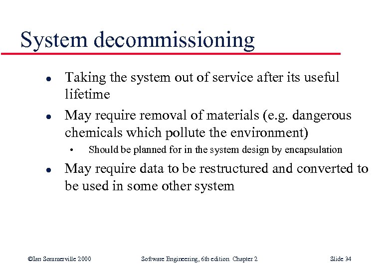 System decommissioning l l Taking the system out of service after its useful lifetime