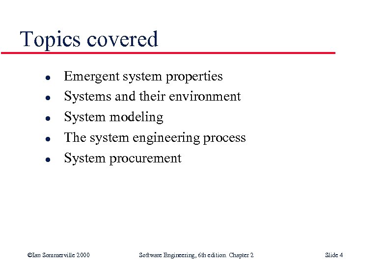 Topics covered l l l Emergent system properties Systems and their environment System modeling