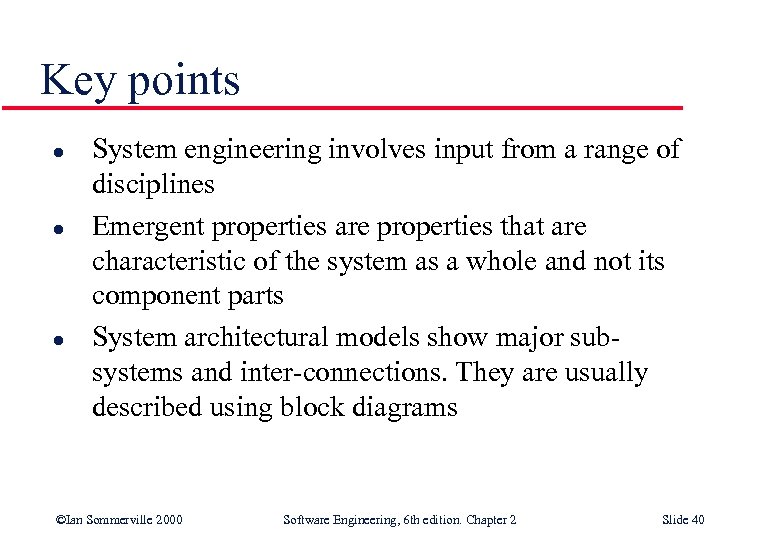 Key points l l l System engineering involves input from a range of disciplines