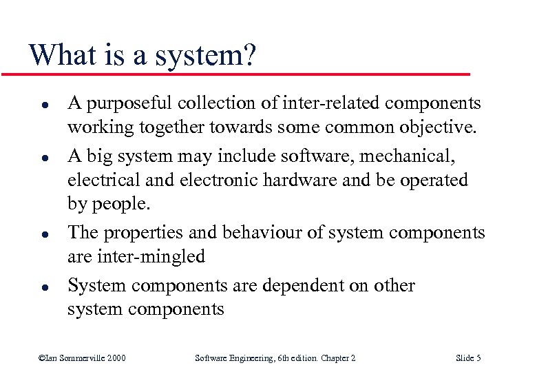 What is a system? l l A purposeful collection of inter-related components working together