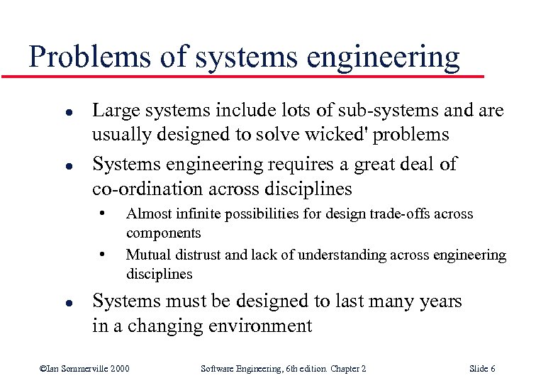 Problems of systems engineering l l Large systems include lots of sub-systems and are